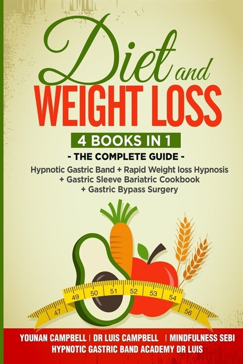 Diet and Weight loss: 4 Books in 1: The Complete guide: Hypnotic Gastric Band + Rapid Weight Loss Hypnosis + Gastric Sleeve Bariatric cookbo (Paperback)