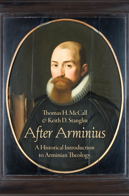 After Arminius: A Historical Introduction to Arminian Theology (Hardcover)