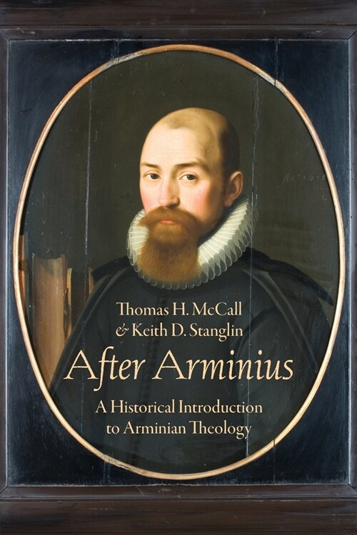 After Arminius: A Historical Introduction to Arminian Theology (Paperback)