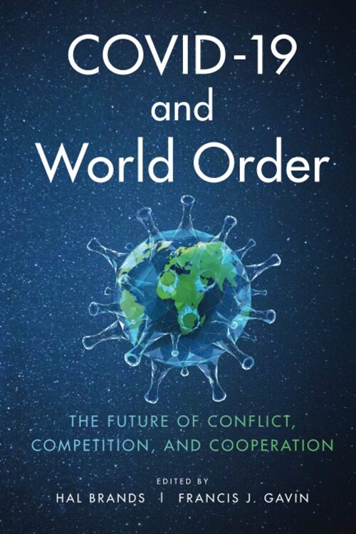 Covid-19 and World Order: The Future of Conflict, Competition, and Cooperation (Paperback)