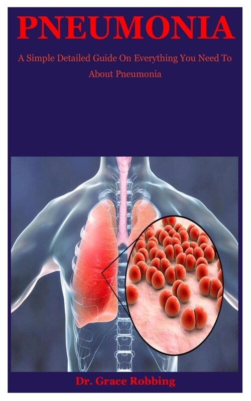 Pneumonia: A Simple Detailed Guide On Everything You Need To About Pneumonia (Paperback)