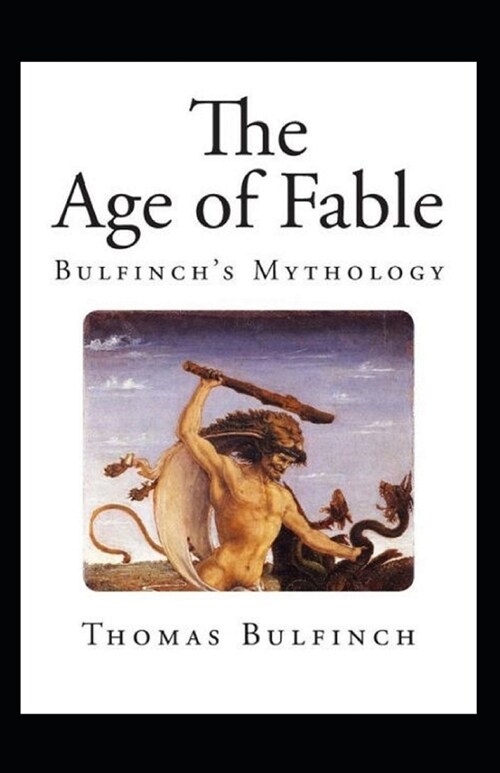 Bulfinchs Mythology, The Age of Fable Annotated (Paperback)