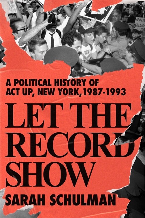 Let the Record Show: A Political History of ACT Up New York, 1987-1993 (Hardcover)