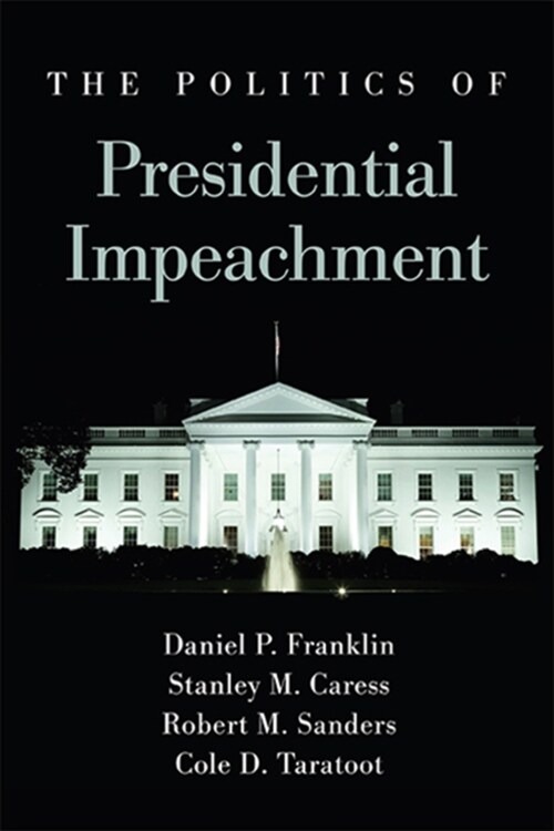 The Politics of Presidential Impeachment (Hardcover)