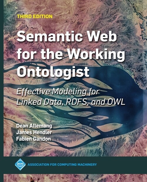 Semantic Web for the Working Ontologist: Effective Modeling for Linked Data, RDFS, and OWL (Paperback, 3)
