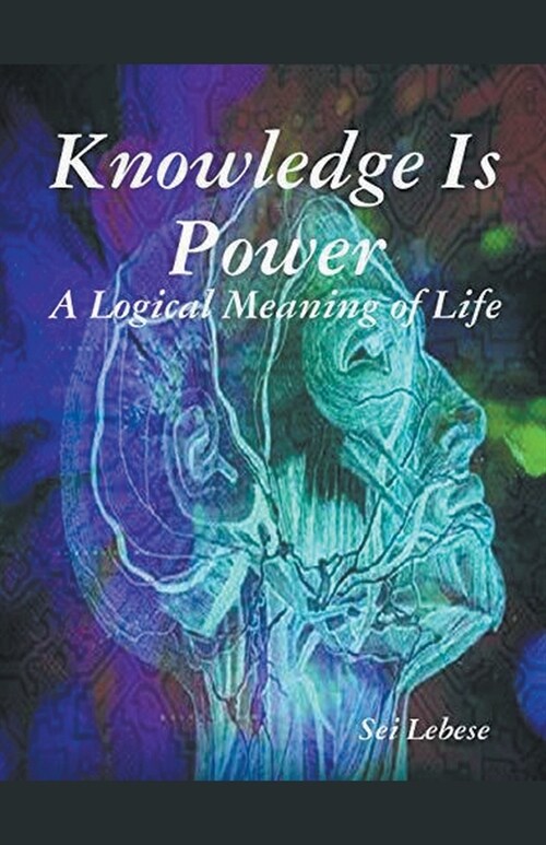 Knowledge is Power: A Logical Meaning of Life (Paperback)
