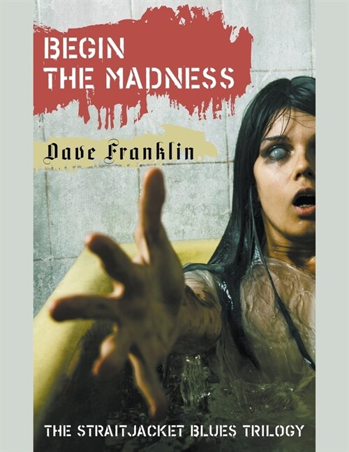 Begin The Madness: The Straitjacket Blues Trilogy (Paperback)