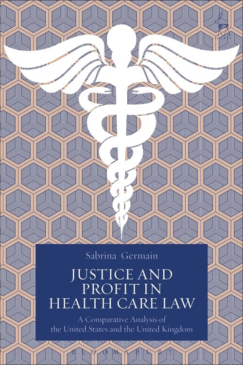 Justice and Profit in Health Care Law : A Comparative Analysis of the United States and the United Kingdom (Paperback)