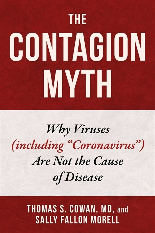The Contagion Myth: Why Viruses (Including Coronavirus) Are Not the Cause of Disease (Hardcover)