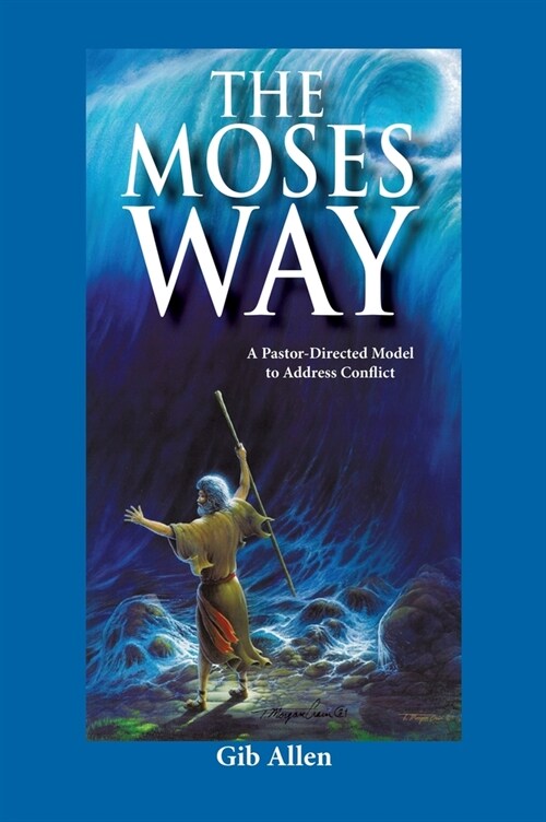 The Moses Way: For a Pastor-Directed Model to Address Conflict (Hardcover)