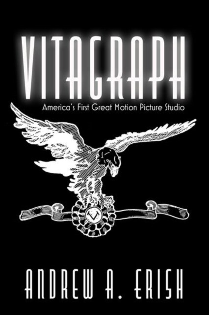 Vitagraph: Americas First Great Motion Picture Studio (Hardcover)