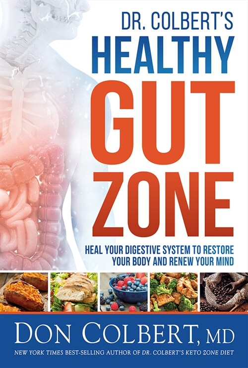 Dr. Colberts Healthy Gut Zone: Heal Your Digestive System to Restore Your Body and Renew Your Mind (Hardcover)