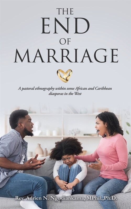 The End of Marriage: A pastoral ethnography within some African and Caribbean diasporas in the West (Paperback)