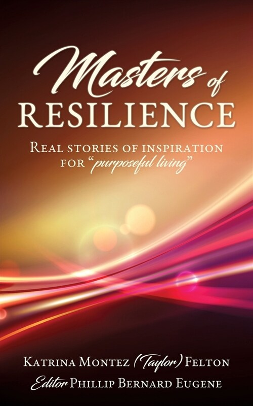 Masters of Resilience: Real stories of inspiration for purposeful living (Paperback)