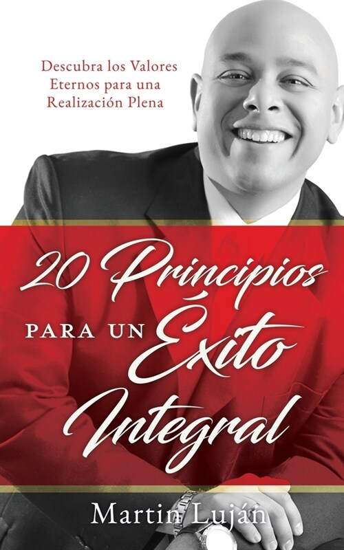 20 Principios para un ?ito Integral: Descubra los Valores Eternos para una Realizaci? Plena (Paperback)