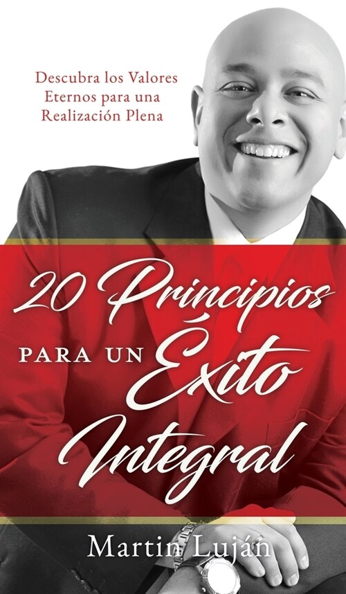 20 Principios para un ?ito Integral: Descubra los Valores Eternos para una Realizaci? Plena (Hardcover)