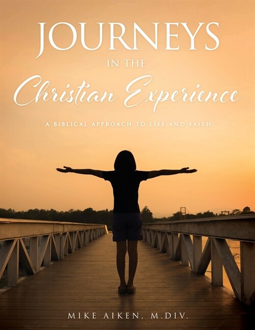 Journeys in the Christian Experience: a biblical approach to life and faith (Paperback)