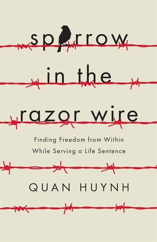 Sparrow in the Razor Wire: Finding Freedom from Within While Serving a Life Sentence (Paperback)