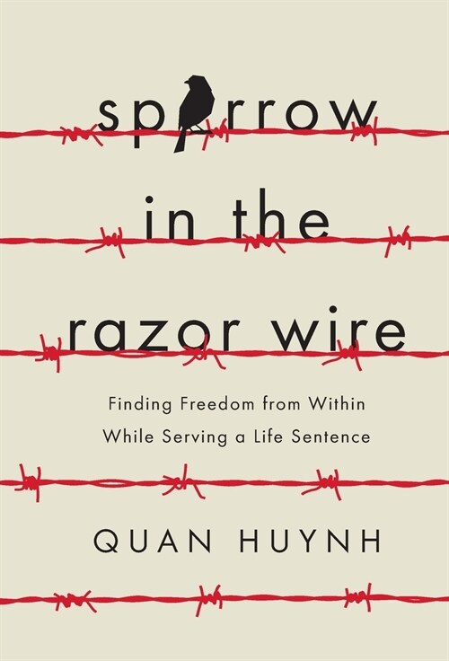 Sparrow in the Razor Wire: Finding Freedom from Within While Serving a Life Sentence (Hardcover)