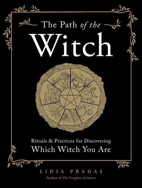 The Path of the Witch: Rituals & Practices for Discovering Which Witch You Are (Paperback)