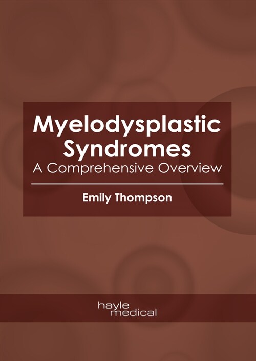 Myelodysplastic Syndromes: A Comprehensive Overview (Hardcover)