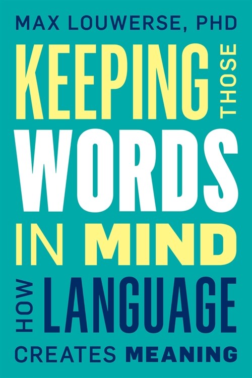 Keeping Those Words in Mind: How Language Creates Meaning (Hardcover)