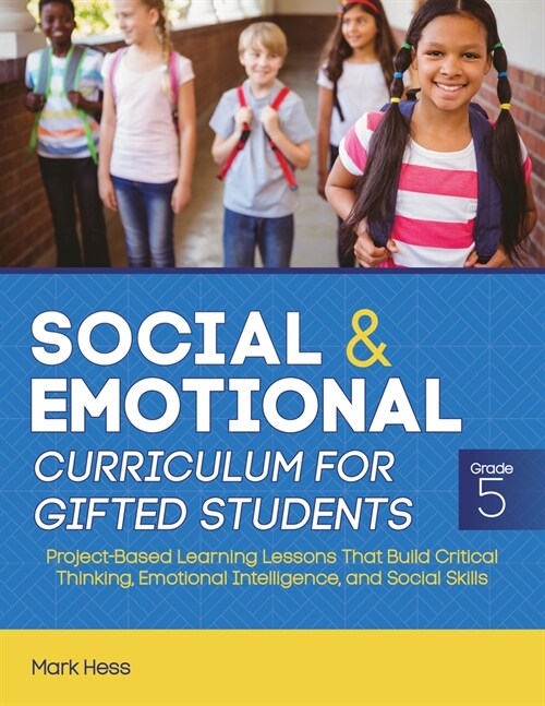Social and Emotional Curriculum for Gifted Students: Grade 5, Project-Based Learning Lessons That Build Critical Thinking, Emotional Intelligence, and (Paperback)