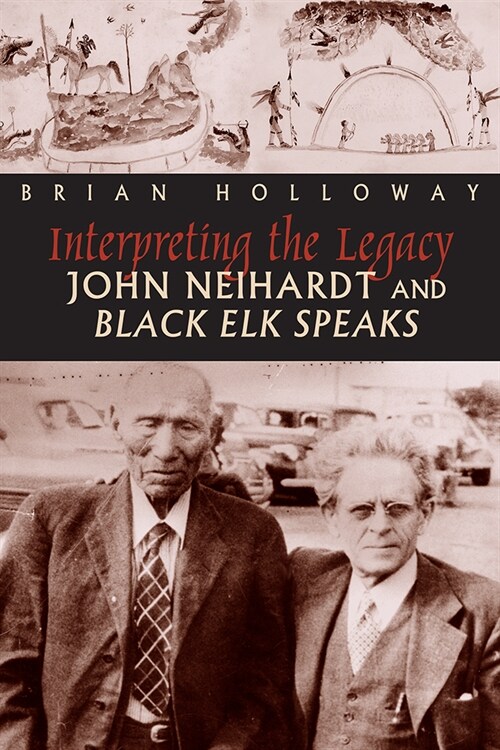 Interpreting the Legacy: John Neihardt and Black Elk Speaks (Paperback)