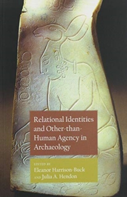 Relational Identities and Other-Than-Human Agency in Archaeology (Paperback)