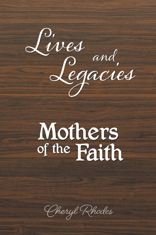 Lives and Legacies: Mothers of the Faith (Paperback)
