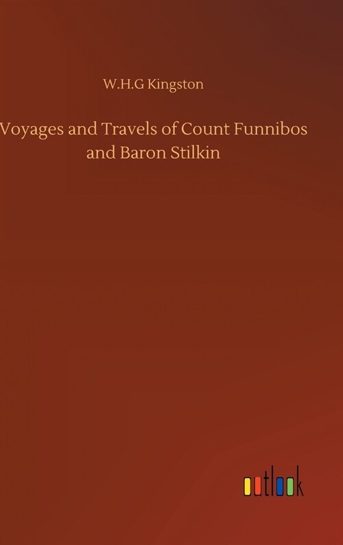 Voyages and Travels of Count Funnibos and Baron Stilkin (Hardcover)