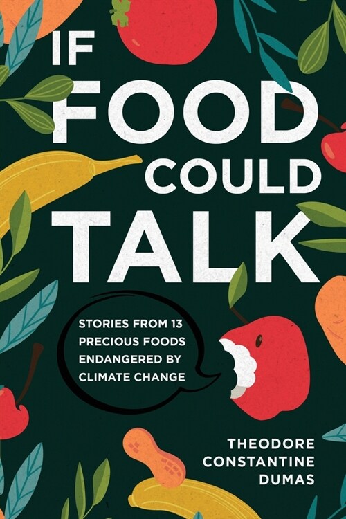 If Food Could Talk: Stories from 13 Precious Foods Endangered by Climate Change (Paperback)