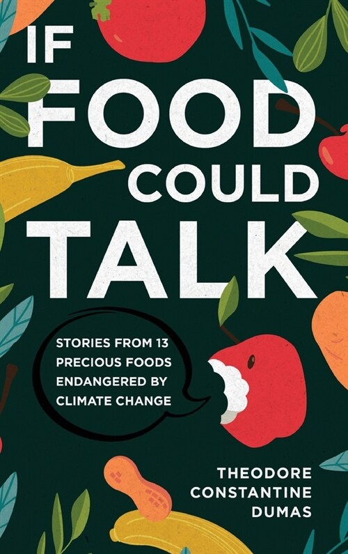 If Food Could Talk: Stories from 13 Precious Foods Endangered by Climate Change (Hardcover)