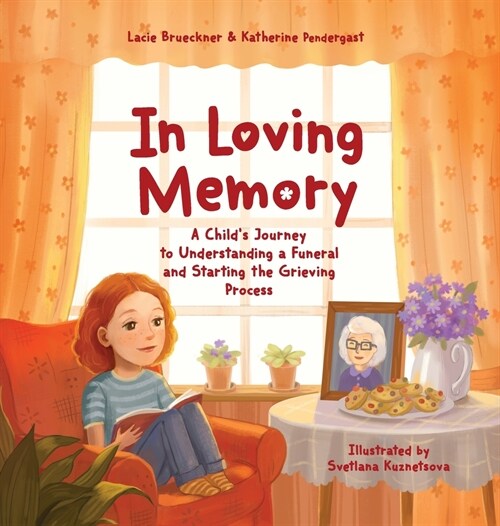 In Loving Memory: A Childs Journey to Understanding a Funeral and Starting the Grieving Process (Hardcover)