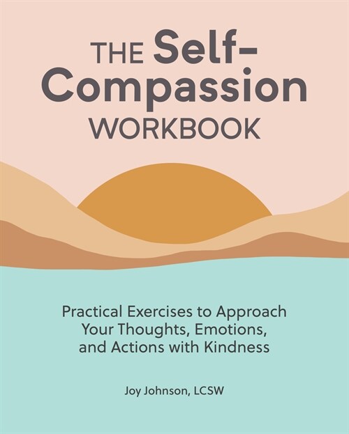 The Self-Compassion Workbook: Practical Exercises to Approach Your Thoughts, Emotions, and Actions with Kindness (Paperback)