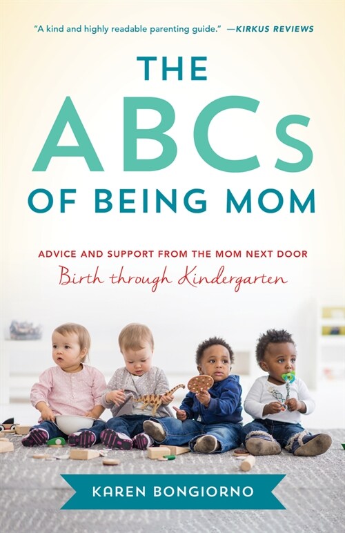 The ABCs of Being Mom: Advice and Support from the Mom Next Door, Birth Through Kindergarten (Paperback)