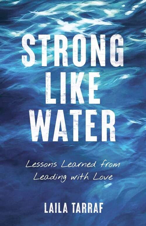 Strong Like Water: How I Found the Courage to Lead with Love in Business and in Life (Paperback)