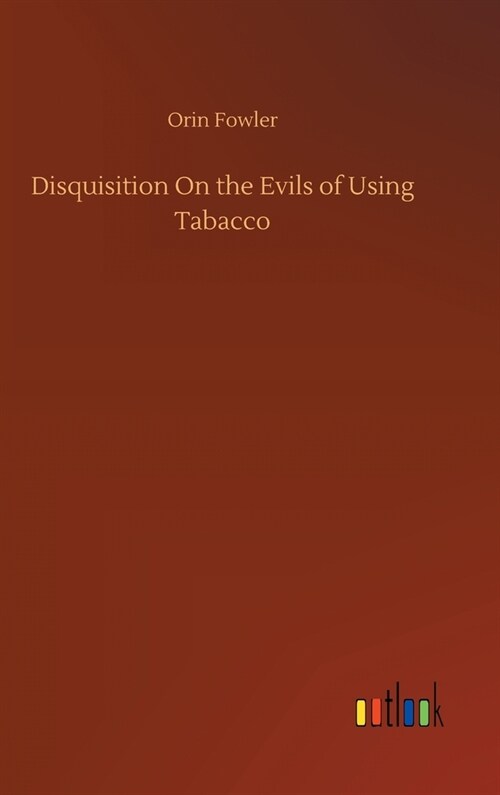 Disquisition On the Evils of Using Tabacco (Hardcover)