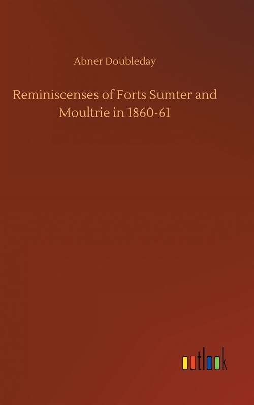 Reminiscenses of Forts Sumter and Moultrie in 1860-61 (Hardcover)