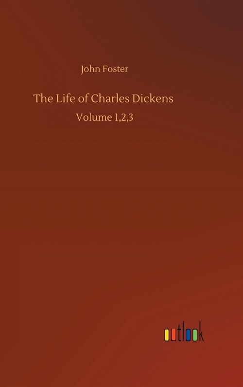 The Life of Charles Dickens: Volume 1,2,3 (Hardcover)