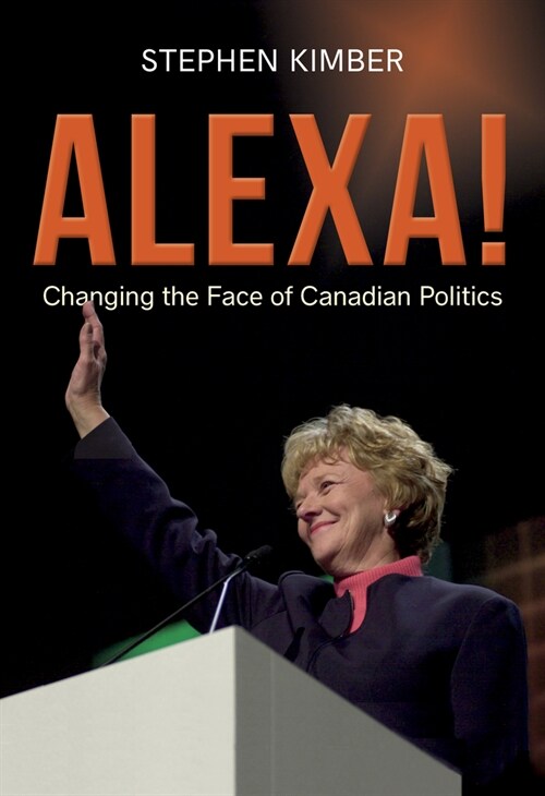 Alexa!: Changing the Face of Canadian Politics (Hardcover)