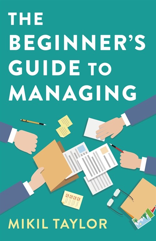 The Beginners Guide to Managing : A Guide to the Toughest Journey Youll Ever Take (Paperback)