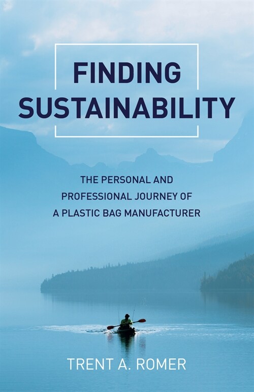 Finding Sustainability : The Personal and Professional Journey of a Plastic Bag Manufacturer (Paperback)