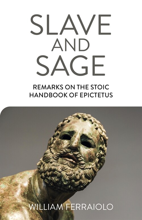 Slave and Sage: Remarks on the Stoic Handbook of Epictetus (Paperback)