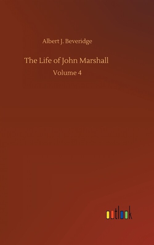 The Life of John Marshall: Volume 4 (Hardcover)