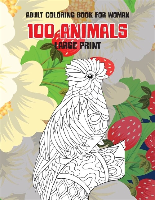Adult Coloring Book for Woman - 100 Animals - Large Print (Paperback)