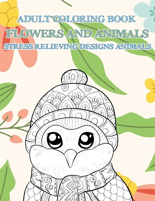 Adult Coloring Book Flowers and Animals - Stress Relieving Designs Animals (Paperback)