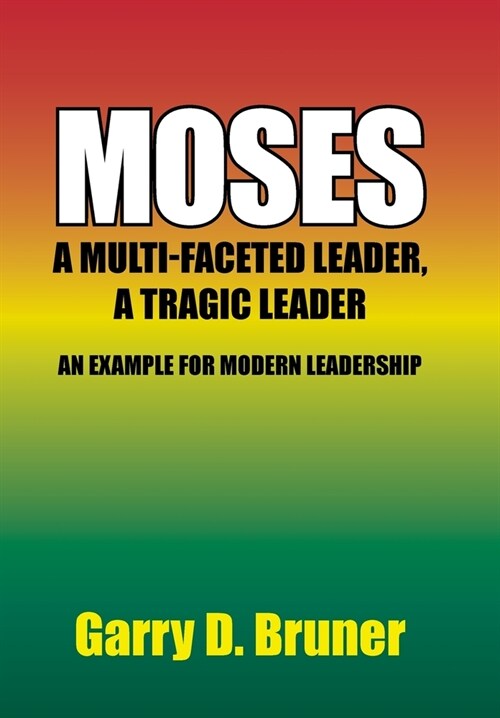 Moses: A Multi-Faceted Leader, a Tragic Leader (Hardcover)