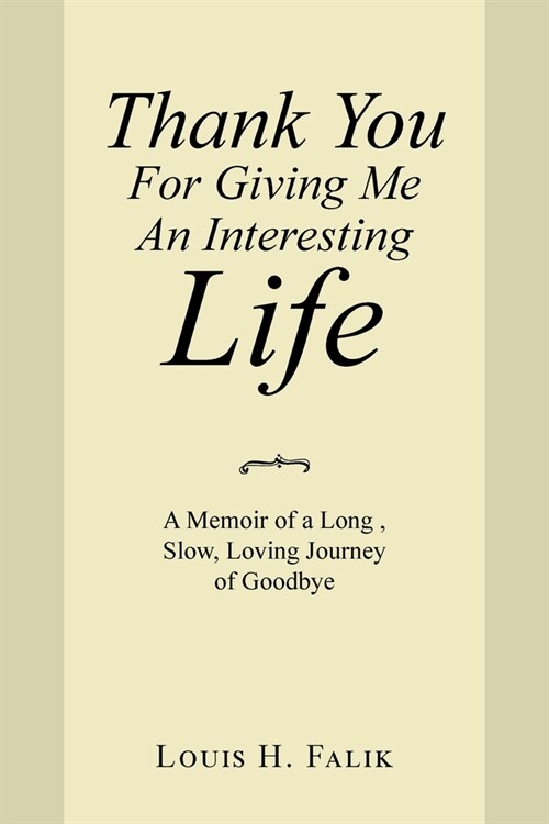 Thank You for Giving Me an Interesting Life: A Memoir of a Long, Slow, Loving Journey of Goodbye (Paperback)