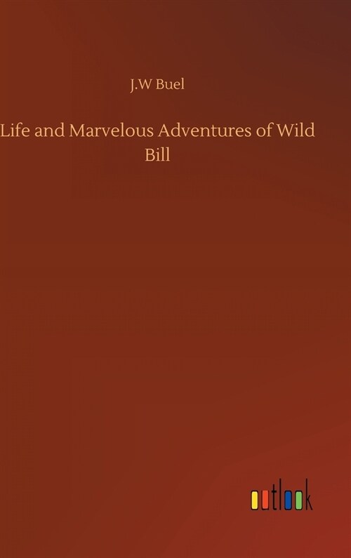 Life and Marvelous Adventures of Wild Bill (Hardcover)